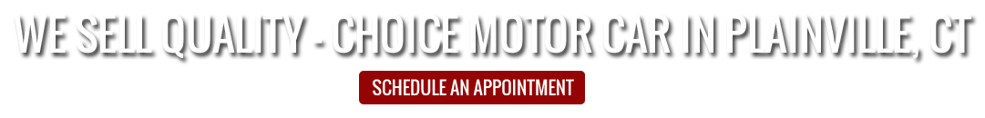 we sell quality  Choice Group LLC Choice Motor Car. Plainville CT